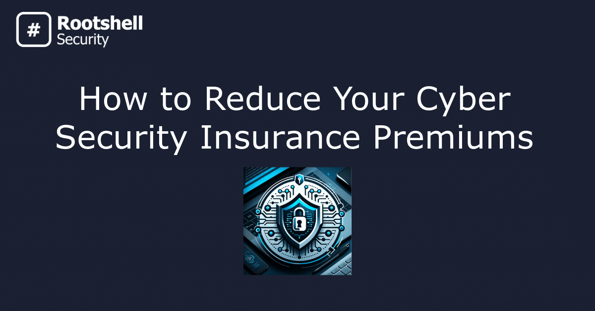 How to Reduce Your Cyber Security Insurance Premiums