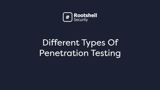 Different Types of Penetration Testing | Rootshell Security