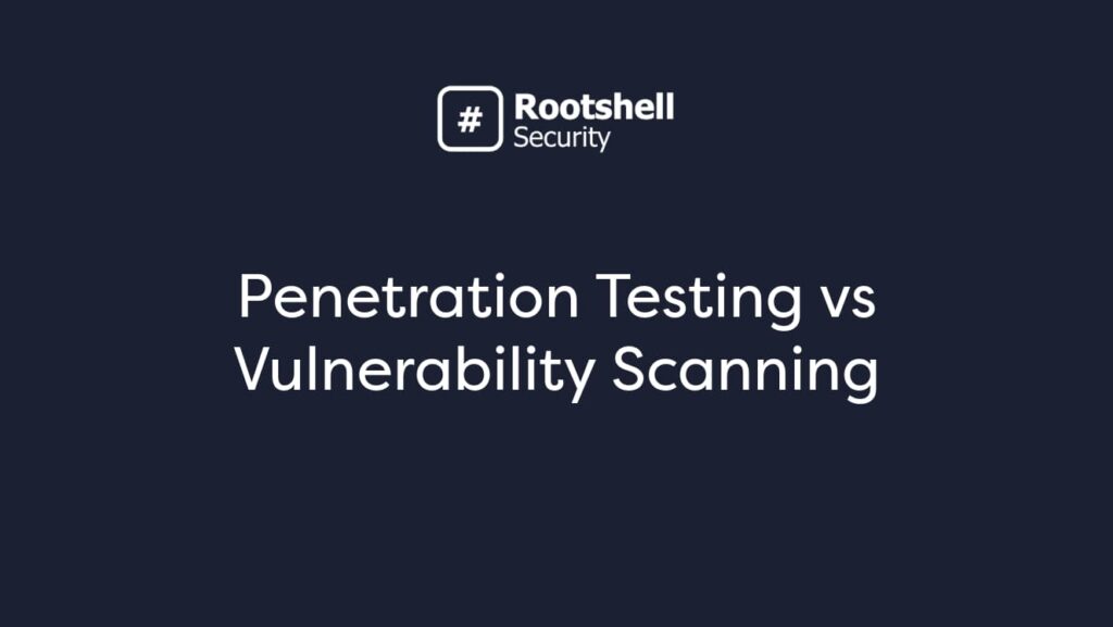 Penetration Testing vs Vulnerability Scanning