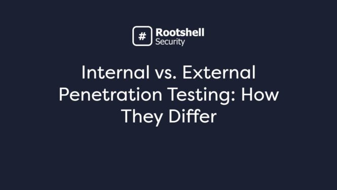 Internal vs. External Penetration Testing: How They Differ
