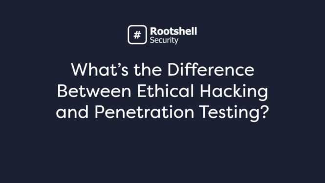 What’s the Difference Between Ethical Hacking and Penetration Testing?