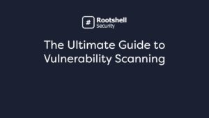 The Ultimate Guide to Vulnerability Scanning