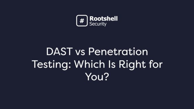 DAST vs Penetration Testing: Which Is Right for You?