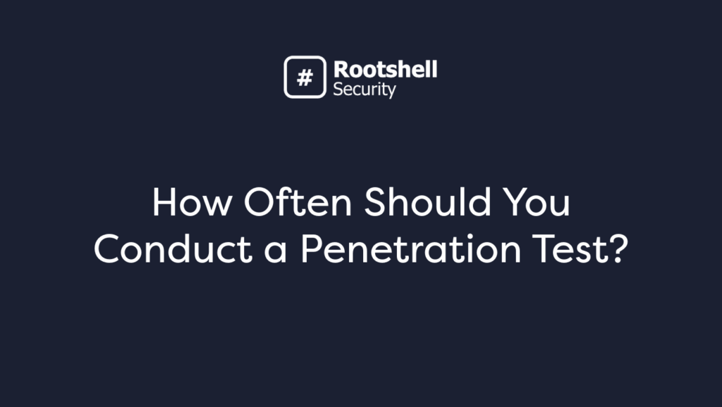 How Often Should You Conduct a Penetration Test?