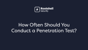 How Often Should You Conduct a Penetration Test?