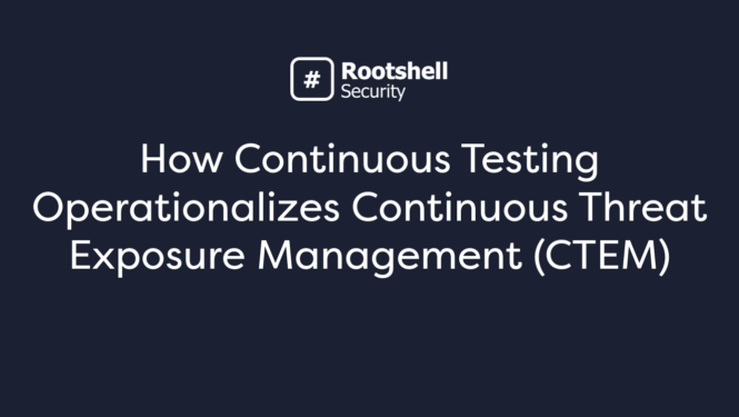 How Continuous Testing Operationalizes Continuous Threat Exposure Management (CTEM)