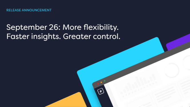 More Flexibility. Faster Insights. Greater Control.