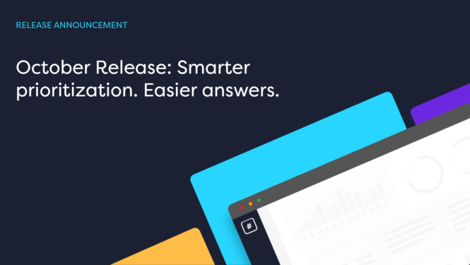 October Release: Sharper prioritization. Smarter answers. Cleaner data.